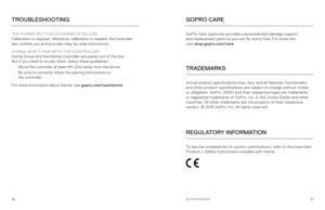Page 163031
TROUBLESHOOTING
THE POWER BUTTON ON KARMA IS YELLOW 
Calibration is required. Whenever calibration is needed, the controller 
also notifies you and provides step-by-step instructions.
KARMA WON’T PAIR WITH THE CONTROLLER  
Karma Drone and the Karma Controller are paired out of the box.   
But if you need to re-pair them, follow these guidelines: 
•  Move the controller at least 6ft (2m) away from the drone.
•  Be sure to correctly follow the pairing instructions on   
the controller. 
For more...