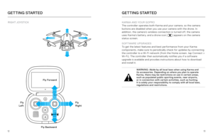 Page 71213
GETTING STARTEDGETTING STARTED
RIGHT JOYSTICK
Fly Forward
Fly Backward
Fly
 
Left Fly 
 
Right KARMA AND YOUR GOPRO
 
The controller operates both Karma and your camera, so the camera 
buttons are disabled when you use your camera with the drone. In 
addition, the camera’s wireless connection is turned off, the camera 
uses Karma’s battery, and a drone icon [ 
  ] appears on the camera 
status screen.
SOFTWARE UPGRADES   
To get the latest features and best performance from your Karma 
components,...