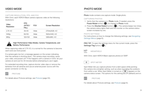 Page 132425
VIDEO MODEPHOTO MODE
CAPTURE RESOLUTION, FPS, AND FOV 
With Omni, each HERO4 Black camera captures video at the following 
resolutions:  
Video  
Resolution FPS 
(NTSC/
PAL)
FOV
Screen Resolution
2.7K 4:3 30/25Wide 2704x2028, 4:3
1440p 60/50Wide 1920x1440, 4:3
960p 120/120Wide 1280x960, 4:3
High-Performance Video Modes, Camera Temperatures, and 
Battery Performance
When capturing video at 2.7K 4:3, it is normal for the cameras to become 
warm and use more power.
If a camera gets too hot, a message...