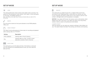 Page 173233
SETUP MODESETUP MODE
LEDS
This setting determines which camera status lights (red) to activate. The 
options for this setting are 4 (top, bottom, front, back), 2 (front and back),   
or off (none). The default setting is 4.
Note: The Wireless status light (blue) is always activated unless you select off for   
this setting.
BEEPS
You can set the volume for the sound indicators to be 100% (default), 
70% or off.
VIDEO FORMAT
The Video Format setting governs frame rates for recording and playback...