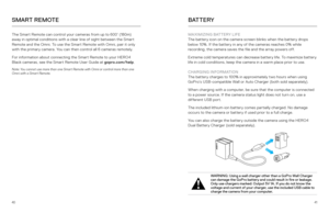 Page 214041
SMART REMOTEB AT T E R Y
The Smart Remote can control your cameras from up to 600’ (180m) 
away in optimal conditions with a clear line of sight between the Smart 
Remote and the Omni. To use the Smart Remote with Omni, pair it only 
with the primary camera. You can then control all 6 cameras remotely.
For information about connecting the Smart Remote to your HERO4 
Black cameras, see the Smart Remote User Guide at gopro.com/help.
Note: You cannot use more than one Smart Remote with Omni or control...