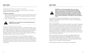 Page 224243
B AT T E R YB AT T E R Y
REMOVING THE BATTERY FROM THE CAMERA 
The HERO4 Black battery is designed to have a tight fit to maximize 
reliability in high-vibration activities.
To Remove the Battery: 1.  Open the battery door by placing your thumb in the indentation in the 
battery door (on the bottom of the camera) and sliding it to the left. 
Allow the door to open.
2.  Grasp the battery pull-tab and remove the battery from the camera.
WARNING: Only use manufacturer-recommended replacement 
batteries...