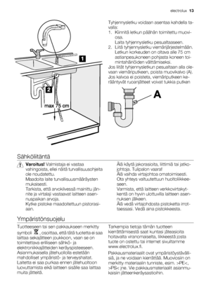 Page 13Tyhjennysletku voidaan asentaa kahdella ta-
valla:
1. Kiinnitä letkun päähän toimitettu muovi-
osa.
Laita tyhjennysletku pesualtaaseen.
2. Liitä tyhjennysletku viemärijärjestelmään.
Letkun korkeuden on oltava alle 75 cm
astianpesukoneen pohjasta koneen toi-
mintahäiriöiden välttämiseksi.
Jos liität tyhjennysletkun pesualtaan alla ole-
vaan viemäriputkeen, poista muovikalvo (A).
Jos kalvoa ei poisteta, viemäriputkeen ke-
rääntyvät ruoanjätteet voivat tukkia putken
Sähköliitäntä
Varoitus! Valmistaja ei...