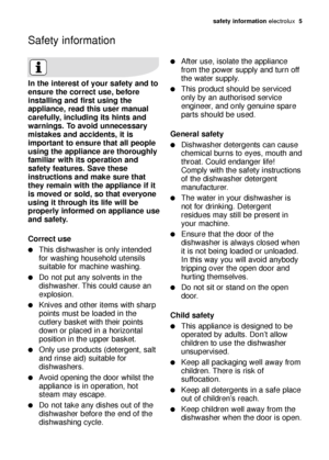 Page 5safety information electrolux  5
In the interest of your safety and to
ensure the correct use, before
installing and first using the
appliance, read this user manual
carefully, including its hints and
warnings. To avoid unnecessary
mistakes and accidents, it is
important to ensure that all people
using the appliance are thoroughly
familiar with its operation and
safety features. Save these
instructions and make sure that
they remain with the appliance if it
is moved or sold, so that everyone
using it...