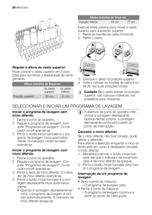 Page 28Regular a altura do cesto superior
Pode colocar o cesto superior em 2 posi-
ções para aumentar a flexibilidade de carre-
gamento.
Altura máxima da loiça no:
 no cesto
superiorno cesto
inferior
Posição superior20 cm31 cm
Altura máxima da loiça no:
Posição inferior24 cm27 cm
Execute estes passos para mover o cesto
superior para a posição superior:
1. Retire os travões da calha frontal (A).
2. Retire o cesto.
3. Coloque o cesto na posição superior.
4. Volte a colocar os travões da calha fron-
tal (A) nas...