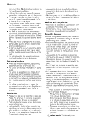 Page 56para cuchillos. (No todos los modelos tie-
nen cesto para cuchillos.)
• Utilice sólo productos específicos para
lavavajillas (detergente, sal, abrillantador).
• El uso de cualquier otro tipo de sal no
específico para lavavajillas puede dañar
el descalcificador de agua.
• Cargue la sal antes de iniciar un progra-
ma de lavado. Los restos de sal en el
aparato pueden causar corrosión o abrir
un agujero en su parte inferior.
• No llene el dosificador de abrillantador
con otra sustancia diferente (por ej.,...