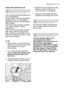Page 13first use electrolux  13
Filling with dishwasher salt
Only use salt specifically designed for
use in dishwashers.
All other types of salt not specifically
designed for use in a dishwasher,
especially table salt, will damage the
water softener.
Only fill with salt just before starting
one of the complete washing
programmes. 
This will prevent any grains of salt or
salty water, which may have been
spilt, remaining on the bottom of the
machine for any period of time, which
may cause corrosion.
To fill:
1....