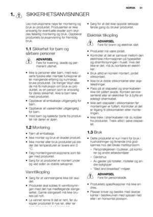 Page 311.  SIKKERHETSANVISNINGER
Les instruksjonene nøye før montering og
bruk av produktet. Produsenten er ikke
ansvarlig for eventuelle skader som skyl-
des feilaktig montering og bruk. Oppbevar
produktets bruksanvisning for fremtidig
bruk.
1.1 Sikkerhet for barn og
sårbare personer
ADVARSEL
Fare for kvelning, skade og per-
manent uførhet.
• Ikke la personer eller barn, med redu-
serte fysiske eller mentale funksjoner el-
ler manglende erfaring og kunnskap,
bruke produktet. De trenger tilsyn eller
de må få...