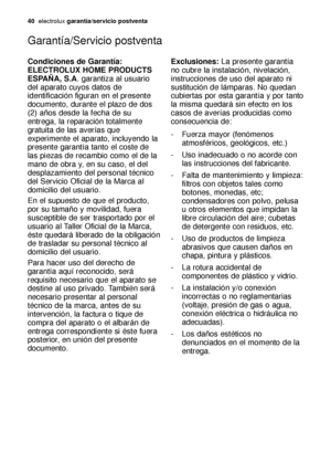 Page 4040electroluxgarantía/servicio postventa
Garantía/Servicio postventa
Condiciones de Garantía:
ELECTROLUX HOME PRODUCTS
ESPAÑA, S.A. garantiza al usuario
del aparato cuyos datos de
identificación figuran en el presente
documento, durante el plazo de dos
(2) años desde la fecha de su
entrega, la reparación totalmente
gratuita de las averías que
experimente el aparato, incluyendo la
presente garantía tanto el coste de
las piezas de recambio como el de la
mano de obra y, en su caso, el del
desplazamiento del...