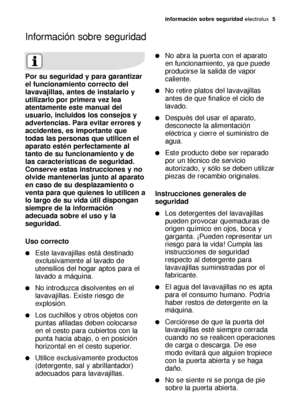 Page 5Información sobre seguridad
información sobre seguridad electrolux  5
Por su seguridad y para garantizar
el funcionamiento correcto del
lavavajillas, antes de instalarlo y
utilizarlo por primera vez lea
atentamente este manual del
usuario, incluidos los consejos y
advertencias. Para evitar errores y
accidentes, es importante que
todas las personas que utilicen el
aparato estén perfectamente al
tanto de su funcionamiento y de
las características de seguridad.
Conserve estas instrucciones y no
olvide...