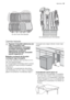 Page 19Az alsó kosár elrendezése
Az evőeszközkosár elrendezése
Üzembe helyezés
Vigyázat A készülék elektromos és/
vagy vízvezetékre való
csatlakoztatásához szükséges
munkákat kizárólag megfelelő
képesítéssel rendelkező
villanyszerelő és/vagy vízvezeték-
szerelő végezheti el.
Beépítés munkapult alá (konyhai
munkapult vagy mosogató)
A készülék felállítása előtt távolítson el min-
den csomagolóanyagot.
A mosogatógépet lehetőség szerint vízveze-
ték-csatlakozó csap és lefolyó közelében
helyezze el.
A készülék...