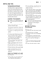 Page 15HINTS AND TIPS
THE WATER SOFTENER
Hard water contains a high quantity of
minerals that can cause damage to the
appliance and bad washing results. The
water softener neutralises these minerals.
The dishwasher salt keeps the water soft-
ener clean and in good conditions. It is
important to set the right level of the wa-
ter softener. This makes sure that the wa-
ter softener uses the correct quantity of
dishwasher salt and water.
LOADING THE BASKETS
Refer to the supplied leaflet with
examples of the load...