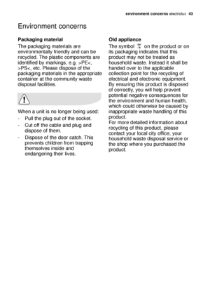 Page 43environment concerns electrolux  43
Packaging material
The packaging materials are
environmentally friendly and can be
recycled. The plastic components are
identified by markings, e.g. >PEPS