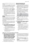 Page 15que los indicadores luminosos de sal y abri-
llantador.
La duración del ciclo puede cambiar cuando
se utiliza la función Multitab. En tal caso, el
tiempo de ejecución del programa se actua-
liza automáticamente en el visor digital.
Active/desactive la función Multitab
antes de iniciar un programa de lavado.
Una vez iniciado el programa, NO será
posible cambiar la función Multitab.
Para cancelar la función Multitab, de-
berá cancelar el ajuste del programa y
desactivar seguidamente la función. En
tal caso...