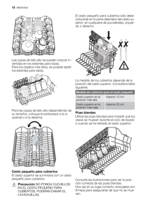 Page 12Las copas de tallo alto se pueden colocar in-
vertidas en los estantes para tazas.
Para los objetos más altos, es posible abatir
los estantes para tazas.
Para las copas de tallo alto (dependiendo de
su tamaño), coloque el portavasos a la iz-
quierda o a la derecha.
Cesto pequeño para cubiertos
El cesto superior se suministra con un cesto
pequeño para cubiertos.
Precaución NO PONGA CUCHILLOS
EN EL CESTO PEQUEÑO PARA
CUBIERTOS. PODRÍAN DAÑAR EL
LAVAVAJILLAS.El cesto pequeño para cubiertos sólo debe...