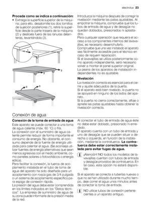 Page 23Proceda como se indica a continuación:
• Extraiga la superficie superior de la máqui-
na; para ello, desatornille los dos tornillos
de sujeción posteriores (1), retire la super-
ficie desde la parte trasera de la máquina
(2) y deslícela fuera de las ranuras delan-
teras, levantándola (3).Introduzca la máquina después de corregir la
nivelación mediante las patas ajustables. Al
empotrar la máquina, compruebe que los tu-
bos de entrada de agua y de desagüe no
quedan doblados, presionados ni aplasta-
dos....