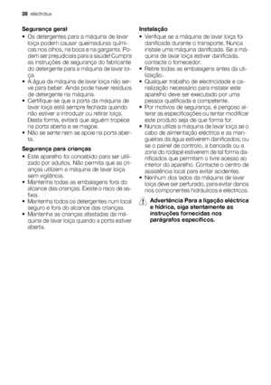 Page 28Segurança geral
• Os detergentes para a máquina de lavar
loiça podem causar queimaduras quími-
cas nos olhos, na boca e na garganta. Po-
dem ser prejudiciais para a saúde! Cumpra
as instruções de segurança do fabricante
do detergente para a máquina de lavar loi-
ça.
• A água da máquina de lavar loiça não ser-
ve para beber. Ainda pode haver resíduos
de detergente na máquina.
• Certifique-se que a porta da máquina de
lavar loiça está sempre fechada quando
não estiver a introduzir ou retirar loiça.
Desta...