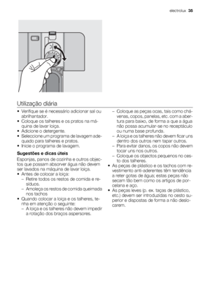 Page 35Utilização diária
• Verifique se é necessário adicionar sal ou
abrilhantador.
• Coloque os talheres e os pratos na má-
quina de lavar loiça.
• Adicione o detergente.
• Seleccione um programa de lavagem ade-
quado para talheres e pratos.
• Inicie o programa de lavagem.
Sugestões e dicas úteis
Esponjas, panos de cozinha e outros objec-
tos que possam absorver água não devem
ser lavados na máquina de lavar loiça.
• Antes de colocar a loiça:
– Retire todos os restos de comida e re-
síduos.
– Amoleça os...