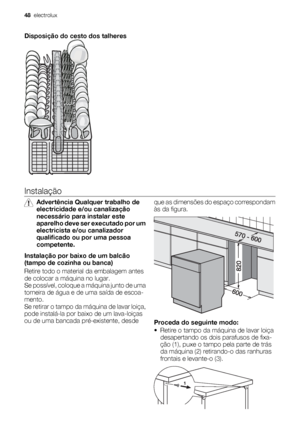 Page 48Disposição do cesto dos talheres
Instalação
Advertência Qualquer trabalho de
electricidade e/ou canalização
necessário para instalar este
aparelho deve ser executado por um
electricista e/ou canalizador
qualificado ou por uma pessoa
competente.
Instalação por baixo de um balcão
(tampo de cozinha ou banca)
Retire todo o material da embalagem antes
de colocar a máquina no lugar.
Se possível, coloque a máquina junto de uma
torneira de água e de uma saída de escoa-
mento.
Se retirar o tampo da máquina de...