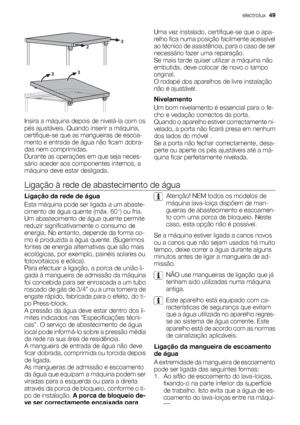 Page 49Insira a máquina depois de nivelá-la com os
pés ajustáveis. Quando inserir a máquina,
certifique-se que as mangueiras de escoa-
mento e entrada de água não ficam dobra-
das nem comprimidas.
Durante as operações em que seja neces-
sário aceder aos componentes internos, a
máquina deve estar desligada.Uma vez instalado, certifique-se que o apa-
relho fica numa posição facilmente acessível
ao técnico de assistência, para o caso de ser
necessário fazer uma reparação.
Se mais tarde quiser utilizar a máquina...