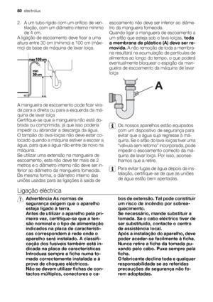Page 502. A um tubo rígido com um orifício de ven-
tilação, com um diâmetro interno mínimo
de 4 cm.
A ligação de escoamento deve ficar a uma
altura entre 30 cm (mínimo) e 100 cm (máxi-
mo) da base da máquina de lavar loiça.
A mangueira de escoamento pode ficar vira-
da para a direita ou para a esquerda da má-
quina de lavar loiça
Certifique-se que a mangueira não está do-
brada ou comprimida, já que isso poderia
impedir ou abrandar a descarga da água.
O tampão do lava-loiças não deve estar co-
locado quando a...