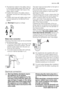 Page 23• The electrical cable for the safety valve is
in the double-walled water inlet hose. Do
not immerse the water inlet hose or the
safety valve in water.
• If water inlet hose or the safety valve is
damaged, remove the mains plug imme-
diately.
• A water inlet hose with safety valve must
only be replaced by the Service Force
Centre.
Warning! Dangerous voltage
Water drain connection
The end of the drain hose can be connected
in the following ways:
1. To the sink outlet spigot, securing it to the
underside...