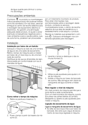 Page 17de água quente para diminuir o consu-
mo de energia.
Preocupações ambientais
O símbolo    no produto ou na embalagem
indica que este produto não pode ser tratado
como lixo doméstico. Em vez disso, deve ser
entregue ao centro de recolha selectiva para
a reciclagem de equipamento eléctrico e
electrónico. Ao garantir uma eliminação
adequada deste produto, irá ajudar a evitar
eventuais consequências negativas para o
meio ambiente e para a saúde pública, que,
de outra forma, poderiam ser provocadaspor um...