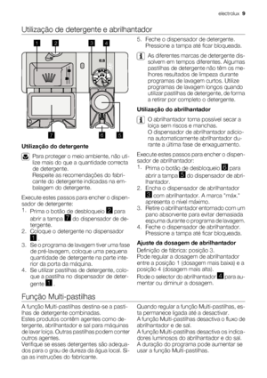 Page 9Utilização de detergente e abrilhantador
20
30MAX1234+-
1
23
4
5 6
7
Utilização do detergente
Para proteger o meio ambiente, não uti-
lize mais do que a quantidade correcta
de detergente.
Respeite as recomendações do fabri-
cante do detergente indicadas na em-
balagem do detergente.
Execute estes passos para encher o dispen-
sador de detergente:
1.
Prima o botão de desbloqueio 
2 para
abrir a tampa 
7 do dispensador de de-
tergente.
2. Coloque o detergente no dispensador
1 .
3. Se o programa de lavagem...