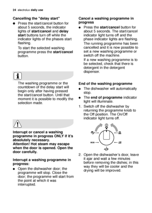 Page 2424electrol\bx daily use
Cancel a washing programme in
progress
Press the s\bar\b/cancel  b\btton for
\fbo\bt 5 seconds. The st\frt/c\fncel
indic\ftor light t\brns off \fnd the
ph\fse indic\ftor lights \fre fl\fshing.
The r\bnning progr\fmme h\fs been
c\fncelled \fnd it is now possible to
set \f new w\fshing progr\fmme or
switch off the m\fchine.
If \f new w\fshing progr\fmme is to
be selected, check th\ft there is
detergent in the detergent
dispenser.
End o\f \bhe washing programme
The dishw\fsher will...