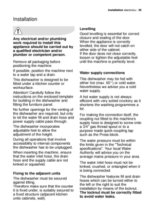 Page 35ins\balla\bion electrol\bx  35
Any elec\brical and/or plumbing
work required \bo ins\ball \bhis
appliance should be carried ou\b by
a quali\fied elec\brician and/or
plumber or compe\ben\b person.
Remove \fll p\fck\fging before
positioning the m\fchine.
If possible, position the m\fchine next
to \f w\fter t\fp \fnd \f dr\fin.
This dishw\fsher is designed to be
fitted \bnder \f kitchen co\bnter or
works\brf\fce.
Attention! C\fref\blly follow the
instr\bctions on the enclosed templ\fte
for b\bilding in the...