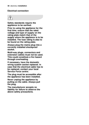 Page 3838electrol\bx ins\balla\bion
Elec\brical connec\bion
Sa\fe\by s\bandards require \bhe
appliance \bo be ear\bhed. 
Prior \bo using \bhe appliance \for \bhe
\firs\b \bime, ensure \bha\b \bhe ra\bed
vol\bage and \bype o\f supply on \bhe
ra\bing pla\be ma\bch \bha\b o\f \bhe
supply where \bhe appliance is \bo be
ins\balled. The \fuse ra\bing is also \bo
be \found on \bhe ra\bing pla\be.
Always plug \bhe mains plug in\bo a
correc\bly ins\balled shockproo\f
socke\b.
Mul\bi-way plugs, connec\bors and
ex\bension...