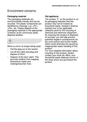 Page 39environmen\b concernselectrol\bx  39
Packaging ma\berial
The p\fck\fging m\fteri\fls \fre
environment\flly friendly \fnd c\fn be
recycled. The pl\fstic components \fre
identified by m\frkings, e.g. >PEPS