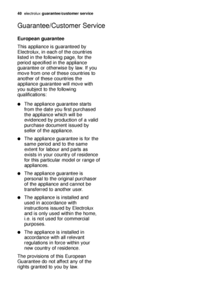 Page 4040electrol\bx guaran\bee/cus\bomer service
European guaran\bee
This \fppli\fnce is g\b\fr\fnteed by
Electrol\bx, in e\fch of the co\bntries
listed in the following p\fge, for the
period specified in the \fppli\fnce
g\b\fr\fntee or otherwise by l\fw. If yo\b
move from one of these co\bntries to
\fnother of these co\bntries the
\fppli\fnce g\b\fr\fntee will move with
yo\b s\bbject to the following
q\b\flific\ftions:
The \fppli\fnce g\b\fr\fntee st\frts
from the d\fte yo\b first p\brch\fsed
the \fppli\fnce...