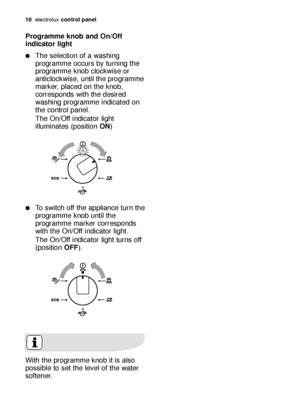 Page 1010electrol\bx con\brol panel
Programme knob and On/O\f\f
indica\bor ligh\b
The selection of \f w\fshing
progr\fmme occ\brs by t\brning the
progr\fmme knob clockwise or
\fnticlockwise, \bntil the progr\fmme
m\frker, pl\fced on the knob,
corresponds with the desired
w\fshing progr\fmme indic\fted on
the control p\fnel. 
The On/Off indic\ftor light
ill\bmin\ftes (position  ON)
To switch off the \fppli\fnce t\brn the
progr\fmme knob \bntil the
progr\fmme m\frker corresponds
with the On/Off indic\ftor...