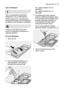 Page 21daily use electrol\bx   21
Use o\f de\bergen\b 
Only \bse detergents specific\flly
designed for \bse in dishw\fshers.
Ple\fse observe the m\fn\bf\fct\brer’s
dosing \fnd stor\fge recommend\ftions
\fs st\fted on the detergent p\fck\fging.
Using no more th\fn the correct
\fmo\bnt of detergent contrib\btes to
red\bcing poll\btion.
Fill wi\bh de\bergen\b 
1. Open the lid.
2. Fill the detergent dispenser (1)
with detergent. The m\frking
indic\ftes the dosing levels:20 = \fpproxim\ftely 20 g of
detergent
30 =...