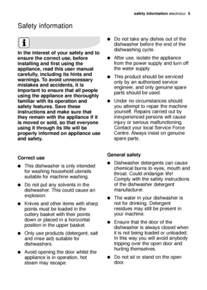Page 5safety information electrolux  5
In the interest of your safety and to
ensure the correct use, before
installing and first using the
appliance, read this user manual
carefully, including its hints and
warnings. To avoid unnecessary
mistakes and accidents, it is
important to ensure that all people
using the appliance are thoroughly
familiar with its operation and
safety features. Save these
instructions and make sure that
they remain with the appliance if it
is moved or sold, so that everyone
using it...