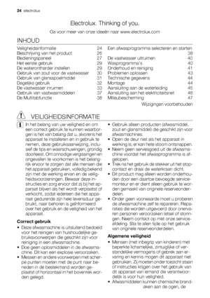 Page 24Electrolux. Thinking of you.
Ga voor meer van onze ideeën naar www.electrolux.com
INHOUD
Veiligheidsinformatie    24
Beschrijving van het product    26
Bedieningspaneel    27
Het eerste gebruik    29
De waterontharder instellen    29
Gebruik van zout voor de vaatwasser    30
Gebruik van glansspoelmiddel    31
Dagelijks gebruik    32
De vaatwasser inruimen    33
Gebruik van vaatwasmiddelen    37
De Multitabfunctie    38Een afwasprogramma selecteren en starten
 38
De vaatwasser uitruimen    40...