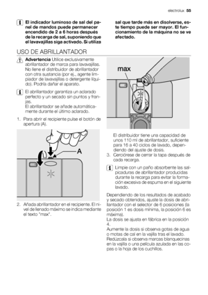 Page 55El indicador luminoso de sal del pa-
nel de mandos puede permanecer
encendido de 2 a 6 horas después
de la recarga de sal, suponiendo que
el lavavajillas siga activado. Si utilizasal que tarde más en disolverse, es-
te tiempo puede ser mayor. El fun-
cionamiento de la máquina no se ve
afectado.
USO DE ABRILLANTADOR
Advertencia Utilice exclusivamente
abrillantador de marca para lavavajillas.
No llene el distribuidor de abrillantador
con otra sustancia (por ej., agente lim-
piador de lavavajillas o...