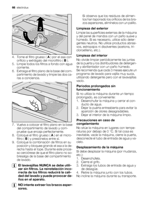 Page 664. Tome el filtro grueso ( A ) por el asa con
orificio y extráigalo del microfiltro ( B ).
5. Limpie todos los filtros a fondo con agua
corriente.
6. Extraiga el filtro plano de la base del com-
partimiento de lavado y limpie las dos ca-
ras a conciencia.
7. Vuelva a colocar el filtro plano en la base
del compartimiento de lavado y com-
pruebe que encaja perfectamente.
8.
Coloque el filtro grueso ( A ) en el micro-
filtro ( B ) y presiónelos entre sí.
9. Coloque la combinación de filtros en su
posición y...