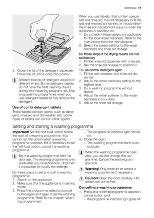 Page 115. Close the lid of the detergent dispenser.
Press the lid until it locks into position.
Different brands of detergent dissolve in
different times. Some detergent tablets
do not have the best cleaning results
during short washing programmes. Use
long washing programmes when you
use detergent tablets to fully remove the
detergent.
Use of combi detergent tablets
These tablets contain agents such as deter-
gent, rinse aid and dishwasher salt. Some
types of tablets can contain other agentsWhen you use...