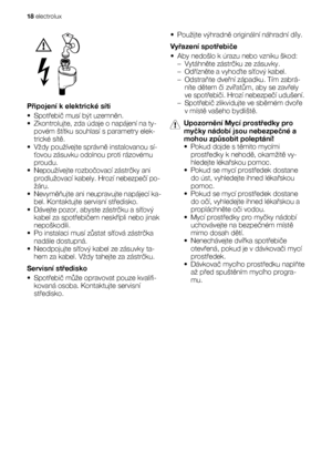 Page 18Připojení k elektrické síti
•Spotřebič musí být uzemněn.
• Zkontrolujte, zda údaje o napájení na ty-
povém štítku souhlasí s parametry elek-
trické sítě.
• Vždy používejte správně instalovanou sí-
ťovou zásuvku odolnou proti rázovému
proudu.
• Nepoužívejte rozbočovací zástrčky ani
prodlužovací kabely. Hrozí nebezpečí po-
žáru.
•Nevyměňujte ani neupravujte napájecí ka-
bel. Kontaktujte servisní středisko.
• Dávejte pozor, abyste zástrčku a síťový
kabel za spotřebičem neskřípli nebo jinak
nepoškodili.
• Po...