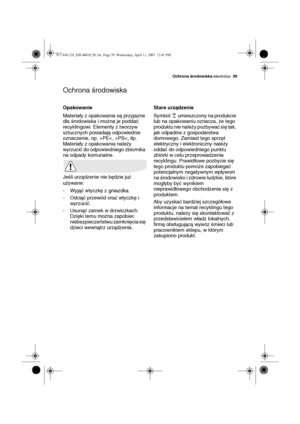 Page 39Ochrona środowiska electrolux39
Ochrona środowiska
Opakowanie
Materiały z opakowania są przyjazne 
dla środowiska i można je poddać 
recyklingowi. Elementy z tworzyw 
sztucznych posiadają odpowiednie 
oznaczenie, np. >PEPS