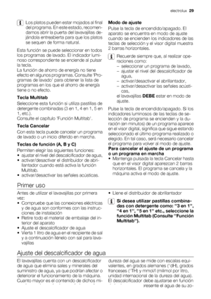 Page 29Los platos pueden estar mojados al final
del programa. En este estado, recomen-
damos abrir la puerta del lavavajillas de-
jándola entreabierta para que los platos
se sequen de forma natural.
Esta función se puede seleccionar en todos
los programas de lavado. El indicador lumi-
noso correspondiente se enciende al pulsar
la tecla.
La función de ahorro de energía no tiene
efecto en algunos programas. Consulte Pro-
gramas de lavado para obtener la lista de
programas en los que el ahorro de energía
tiene o...