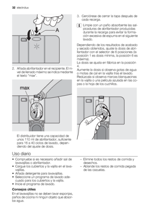 Page 322. Añada abrillantador en el recipiente. El ni-
vel de llenado máximo se indica mediante
el texto max.
El distribuidor tiene una capacidad de
unos 110 ml de abrillantador, suficiente
para 16 a 40 ciclos de lavado, depen-
diendo del ajuste de dosis.3. Cerciórese de cerrar la tapa después de
cada recarga.
Limpie con un paño absorbente las sal-
picaduras de abrillantador producidas
durante la recarga para evitar la forma-
ción excesiva de espuma en el siguiente
lavado.
Dependiendo de los resultados de...