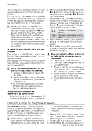 Page 38de los recipientes correspondientes, al igual
que los indicadores luminosos de sal y abri-
llantador.
La duración del ciclo puede cambiar cuando
se utiliza la función Multitab. En tal caso, el
tiempo de ejecución del programa se actua-
liza automáticamente en el visor digital.
Active/desactive la función Multitab
antes de iniciar un programa de lavado.
Una vez iniciado el programa, NO será
posible cambiar la función Multitab.
Para cancelar la función Multitab, de-
berá cancelar el ajuste del programa y...