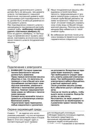 Page 27ний диаметр удлинительного шланга
должен быть не меньшим, чем диаметр
шланга, поставляемого с машиной.
Аналогично, внутренний диаметр муфт,
используемых для подсоединения к сто‐
ку, должен быть не меньше диаметра ис‐
пользуемого шланга.
При подсоединении сливного шланга к
находящемуся под раковиной раструбу
сливной трубы  необходимо полностью
удалить пластиковую мембрану (A).
Если не удалить мембрану, то частицы
пищи со временем могут вызвать засо‐
рение, скапливаясь во втулочном соеди‐
нении сливного...