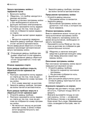 Page 12Запуск программы мойки с
задержкой пуска
1.Включите прибор.
2.Убедитесь, что прибор находится в
режиме настройки.
3.Задайте установки программы мойки
и при необходимости включите
функцию экономии электроэнергии.
4.Повторно нажимайте кнопку задерж-
ки старта до тех пор, пока на дис-
плее не отобразится время задерж-
ки старта.
•На дисплее мигает время задерж-
ки
.
•Загорится индикатор задержки.
5.Закройте дверцу прибора; обратный
отсчет начнется автоматически.
После завершения обратного отсчета
времени...