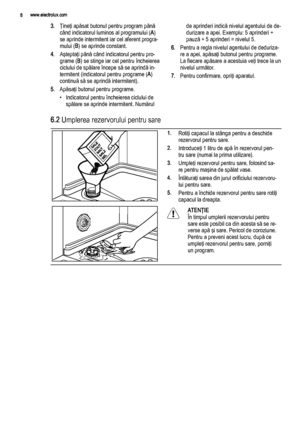 Page 83.Ţineţi apăsat butonul pentru program până
când indicatorul luminos al programului (A)
se aprinde intermitent iar cel aferent progra‐
mului (B) se aprinde constant.
4.Aşteptaţi până când indicatorul pentru pro‐
grame (B) se stinge iar cel pentru încheierea
ciclului de spălare începe să se aprindă in‐
termitent (indicatorul pentru programe (A)
continuă să se aprindă intermitent).
5.Apăsaţi butonul pentru programe.
• Indicatorul pentru încheierea ciclului de
spălare se aprinde intermitent. Numărulde...