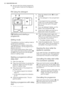 Page 105.Set and start the correct programme
for the type of load and the degree of
soil.
7.1 Using the detergent
2030MAX1234+-
AB
C
1.Press the release button (B) to open
the lid (C).
2.Put the detergent in the compartment
(A) .
3.If the programme has a prewash
phase, put a small quantity of deter-
gent on the inner part of the appli-
ance door.
4.If you use detergent tablets, put the
tablet in the compartment (A).
5.Close the lid. Make sure that the re-
lease button locks into position.
7.2 Setting and...