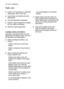 Page 16Check if it’s necessary to refill with
dishwasher salt or rinse aid
Load cutlery and dishes into the
dishwasher.
Fill with dishwasher detergent .
Select a wash programme suitable
for the cutlery and dishes.
Start the wash programme.
Loading cutlery and dishes
Sponges, household cloths and any
object that can absorb water may not
be washed in the dishwasher.
Before loading the dishes, you
should:
- Remove all left over food and 
debris.
- Soften remnants of burnt food in 
pans
When loading the...